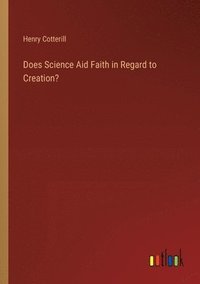 bokomslag Does Science Aid Faith in Regard to Creation?