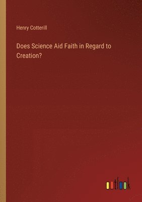 bokomslag Does Science Aid Faith in Regard to Creation?