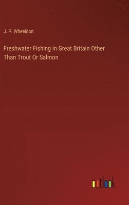 bokomslag Freshwater Fishing in Great Britain Other Than Trout Or Salmon