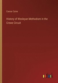bokomslag History of Wesleyan Methodism in the Crewe Circuit