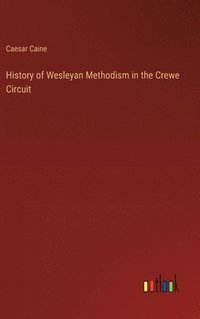 bokomslag History of Wesleyan Methodism in the Crewe Circuit