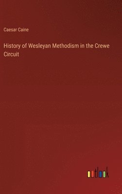 bokomslag History of Wesleyan Methodism in the Crewe Circuit