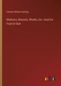 bokomslag Molluscs, Mussels, Whelks, Etc. Used for Food Or Bait