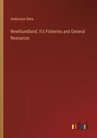bokomslag Newfoundland. It's Fisheries and General Resources