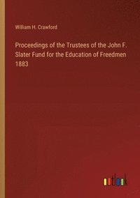 bokomslag Proceedings of the Trustees of the John F. Slater Fund for the Education of Freedmen 1883