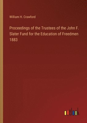 bokomslag Proceedings of the Trustees of the John F. Slater Fund for the Education of Freedmen 1883