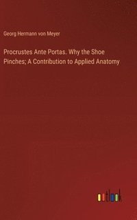 bokomslag Procrustes Ante Portas. Why the Shoe Pinches; A Contribution to Applied Anatomy