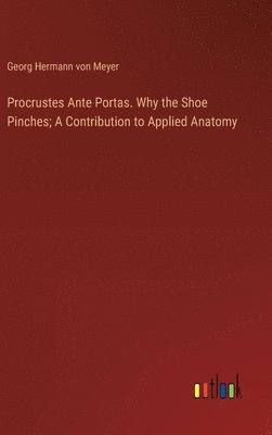 Procrustes Ante Portas. Why the Shoe Pinches; A Contribution to Applied Anatomy