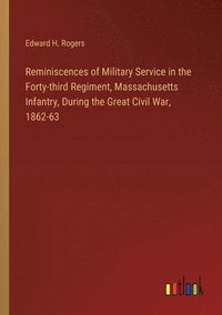 bokomslag Reminiscences of Military Service in the Forty-third Regiment, Massachusetts Infantry, During the Great Civil War, 1862-63