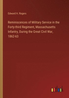 bokomslag Reminiscences of Military Service in the Forty-third Regiment, Massachusetts Infantry, During the Great Civil War, 1862-63