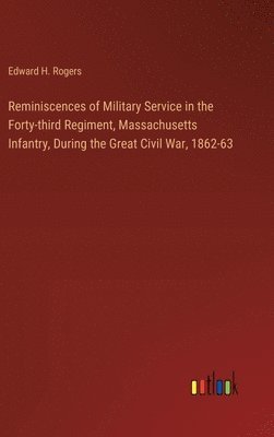 bokomslag Reminiscences of Military Service in the Forty-third Regiment, Massachusetts Infantry, During the Great Civil War, 1862-63