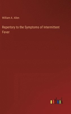 Repertory to the Symptoms of Intermittent Fever