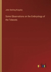 bokomslag Some Observations on the Embryology of the Teleosts