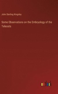 bokomslag Some Observations on the Embryology of the Teleosts