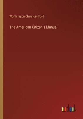 bokomslag The American Citizen's Manual