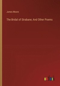 bokomslag The Bridal of Strabane; And Other Poems