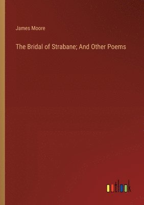 bokomslag Bridal of Strabane; And Other Poems