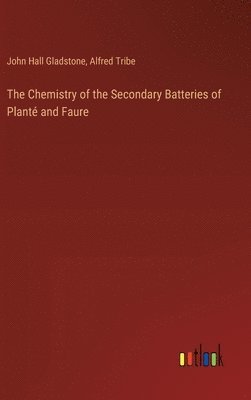 The Chemistry of the Secondary Batteries of Plant and Faure 1