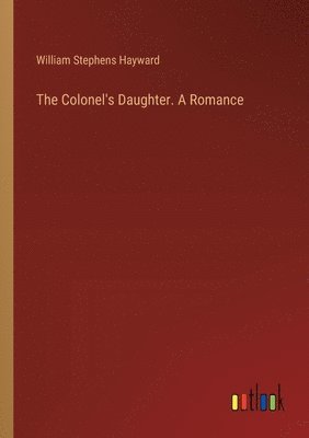 bokomslag Colonel's Daughter. A Romance
