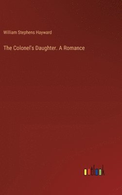 bokomslag Colonel's Daughter. A Romance