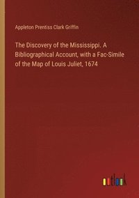 bokomslag The Discovery of the Mississippi. A Bibliographical Account, with a Fac-Simile of the Map of Louis Juliet, 1674