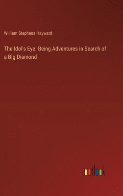 bokomslag Idol's Eye. Being Adventures in Search of a Big Diamond