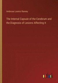 bokomslag The Internal Capsule of the Cerebrum and the Diagnosis of Lesions Affecting It