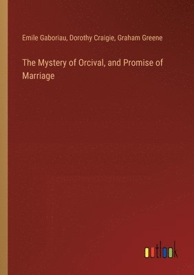 bokomslag The Mystery of Orcival, and Promise of Marriage