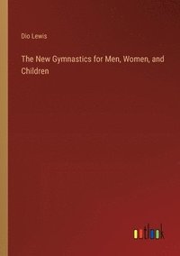 bokomslag The New Gymnastics for Men, Women, and Children