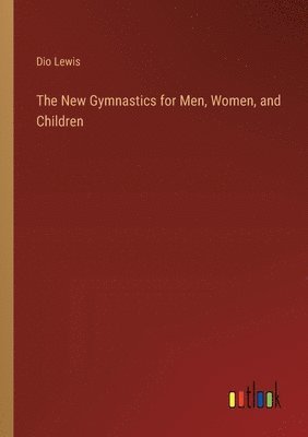 bokomslag The New Gymnastics for Men, Women, and Children