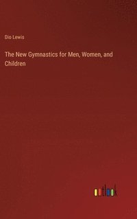 bokomslag The New Gymnastics for Men, Women, and Children