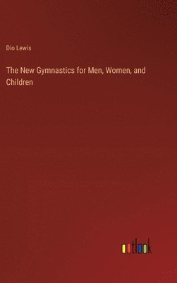 bokomslag The New Gymnastics for Men, Women, and Children