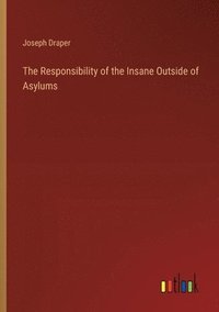 bokomslag The Responsibility of the Insane Outside of Asylums