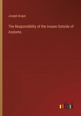 The Responsibility of the Insane Outside of Asylums 1