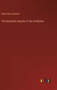 bokomslag The Scientific Results of the Exhibition