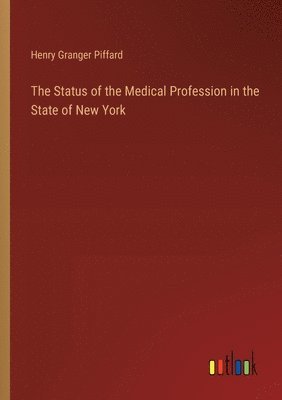 Henry Granger Piffard - Status of the Medical Profession in the State of New York, Häftad