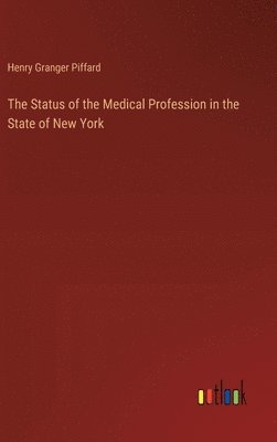 Henry Granger Piffard - Status of the Medical Profession in the State of New York, Inbunden