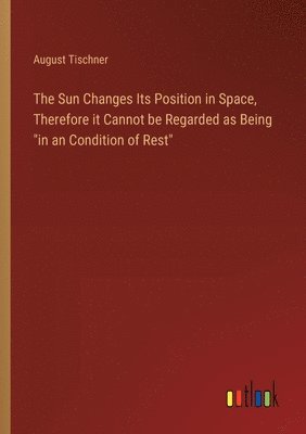 Sun Changes Its Position in Space, Therefore it Cannot be Regarded as Being "in an Condition of Rest"
