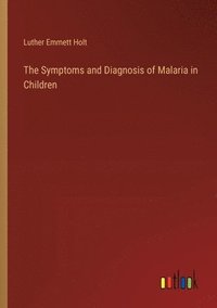 bokomslag The Symptoms and Diagnosis of Malaria in Children