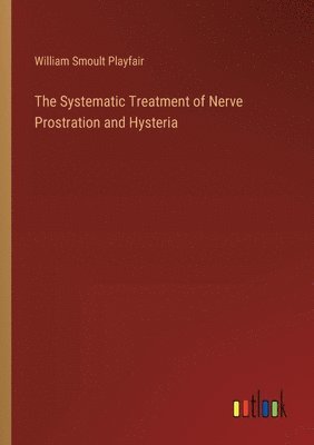 The Systematic Treatment of Nerve Prostration and Hysteria 1