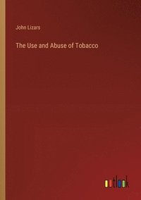 bokomslag The Use and Abuse of Tobacco