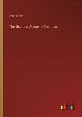 bokomslag The Use and Abuse of Tobacco