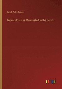 bokomslag Tuberculosis as Manifested in the Larynx