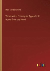 bokomslag Verse-waifs. Forming an Appendix to Honey from the Weed