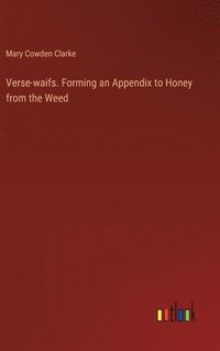 bokomslag Verse-waifs. Forming an Appendix to Honey from the Weed