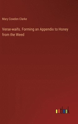 bokomslag Verse-waifs. Forming an Appendix to Honey from the Weed
