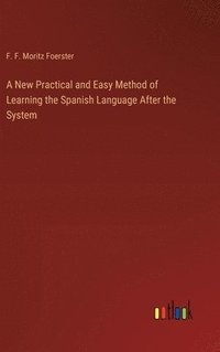 bokomslag A New Practical and Easy Method of Learning the Spanish Language After the System