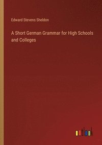 bokomslag A Short German Grammar for High Schools and Colleges