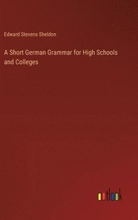 bokomslag A Short German Grammar for High Schools and Colleges