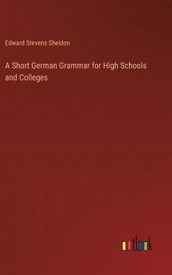 bokomslag A Short German Grammar for High Schools and Colleges